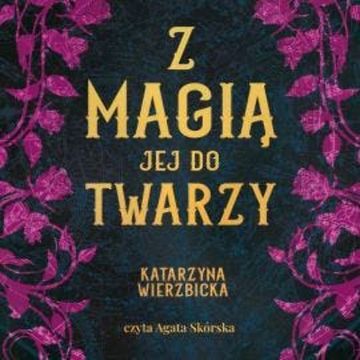 Z magią jej do twarzy audiobook, Katarzyna Wierzbicka