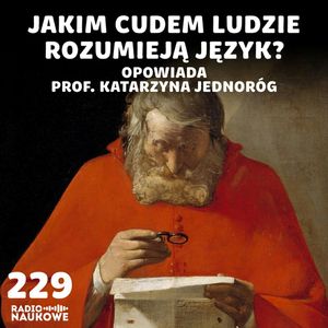 #229 Rozumienie języka – jak kultura wykorzystała i zmieniła ludzkie mózgi | prof. Katarzyna Jednoróg, Karolina Głowacka