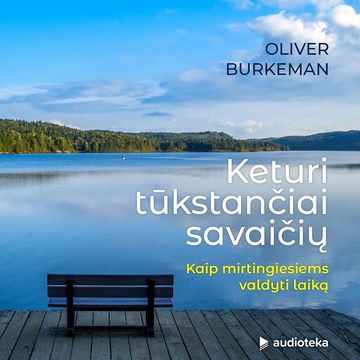 KETURI TŪKSTANČIAI SAVAIČIŲ. Kaip mirtingiesiems valdyti laiką audiobook, Oliver Burkeman