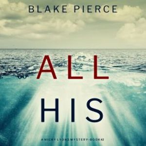 All His (A Nicky Lyons FBI Suspense Thriller—Book 2), Blake Pierce