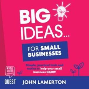 Big Ideas… for Small Businesses, John Lamerton
