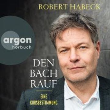 Den Bach rauf - Eine Kursbestimmung (Ungekürzte Lesung) audiobook, Robert Habeck