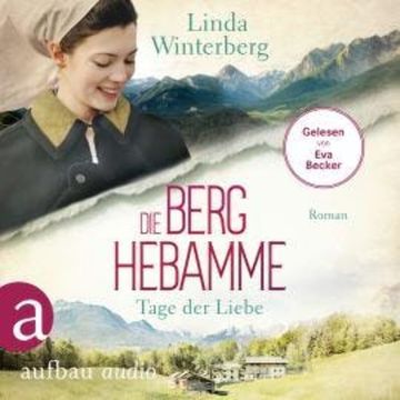 Die Berghebamme - Tage der Liebe - Kinder-der-Berge-Saga, Band 2 (Ungekürzt) audiobook, Linda Winterberg