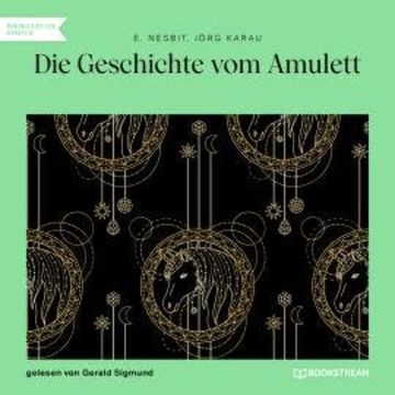 Die Geschichte vom Amulett (Ungekürzt) audiobook, E. Nesbit, Jörg Karau