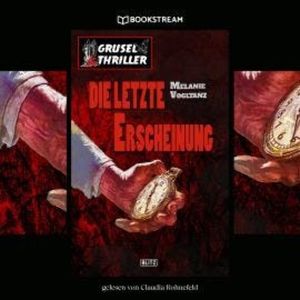 Die letzte Erscheinung - Grusel Thriller Reihe (Ungekürzt), Melanie Vogltanz