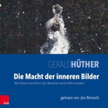 Die Macht der inneren Bilder audiobook, Gerald Hüther