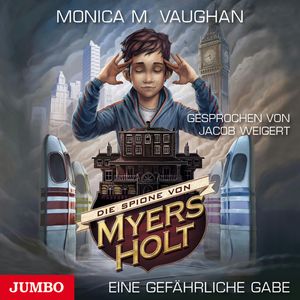 Die Spione von Myers Holt. Eine gefährliche Gabe, Monica Meira Vaughan