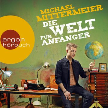 Die Welt für Anfänger audiobook, Michael Mittermeier