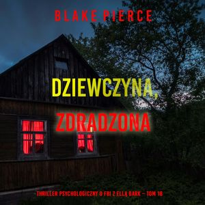 Dziewczyna, zdradzona. Thriller psychologiczny o FBI z Ellą Dark. Tom 18, Blake Pierce