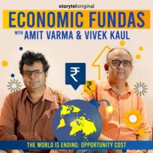 Economic Fundas Episode 3 - The World is Ending: Opportunity Cost, Amit Varma