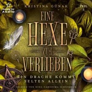 Ein Drache kommt selten allein - Eine Hexe zum Verlieben, Teil 5 (ungekürzt), Kristina Günak