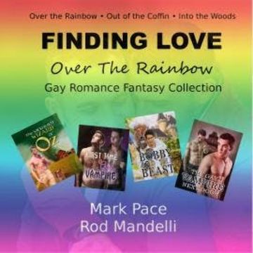 Finding Love Over The Rainbow Gay Romance Fantasy Collection (Unabridged) audiobook, Mark Pace, Rod Mandelli