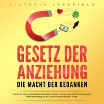 Gesetz der Anziehung - Die Macht der Gedanken audiobook, Victoria Lakefield