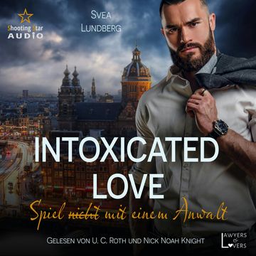 Intoxicated Love: Spiel (nicht) mit einem Anwalt - Lawyers & Lovers, Band 1 (ungekürzt) audiobook, Svea Lundberg