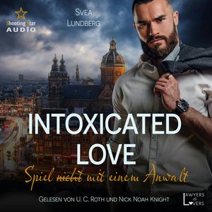 Intoxicated Love: Spiel (nicht) mit einem Anwalt - Lawyers & Lovers, Band 1 (ungekürzt), Svea Lundberg