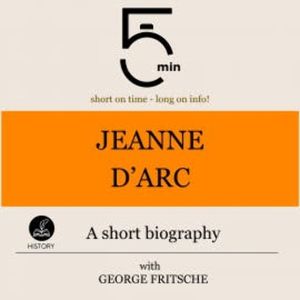 Jeanne d'Arc: A short biography, 5 Minutes