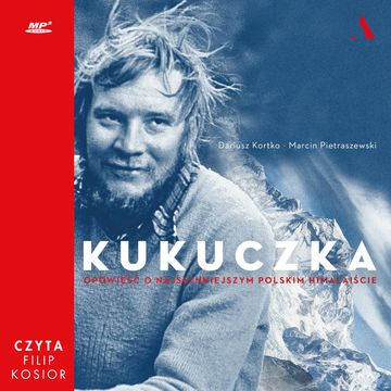 Kukuczka. Opowieść o najsłynniejszym polskim himalaiście audiobook, Dariusz Kortko, Marcin Pietraszewski