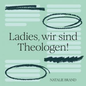 Ladies, wir sind Theologen!, N.N.