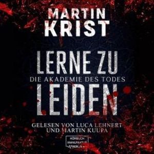 Lerne zu leiden - Die Akademie des Todes (ungekürzt), Martin Krist