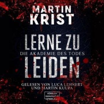 Lerne zu leiden - Die Akademie des Todes (ungekürzt) audiobook, Martin Krist