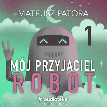 Mój przyjaciel robot. Odcinek 1, Mateusz Patora