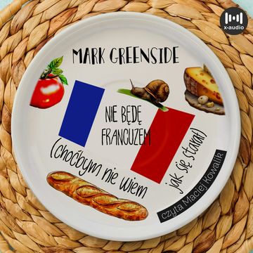 Nie będę Francuzem. Choćbym nie wiem jak się starał audiobook, Mark Greenside