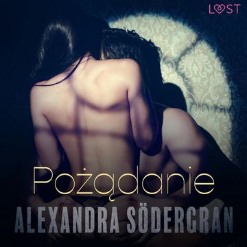 Pożądanie. Opowiadanie erotyczne audiobook, Alexandra Södergran