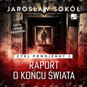 Raport o końcu świata. Cykl powojenny. Tom 3, Jarosław Sokół