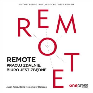 REMOTE. Pracuj zdalnie, biuro jest zbędne., David Heinemeier Hansson, Jason Fried