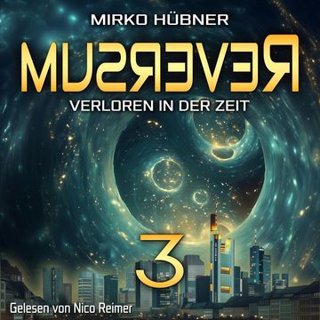 Reversum: Verloren in der Zeit (Band 3 der Reversum-Trilogie, Auftakt zu einer Zeitreise-Saga) audiobook, Mirko Hübner