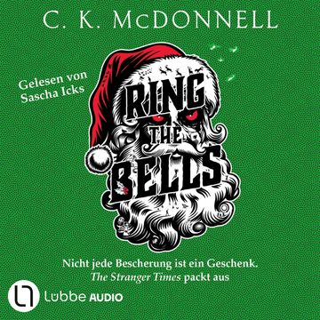 Ring the Bells - The Stranger Times - Nicht jede Bescherung ist ein Geschenk. The Stranger Times packt aus, Teil 5 (Gekürzt) audiobook, C. K. McDonnell