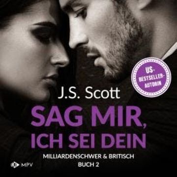 Sag mir, ich sei dein - Milliardenschwer und britisch, Band 2 (ungekürzt) audiobook, J.S. Scott