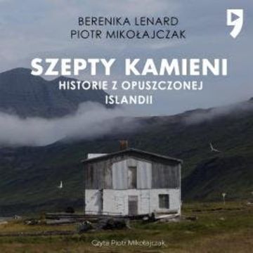 Szepty kamieni. Historie z opuszczonej Islandii audiobook, Berenika Lenard, Piotr Mikołajczak