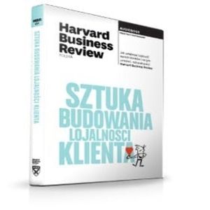 Sztuka budowania lojalności klienta, Harvard Business Review Polska