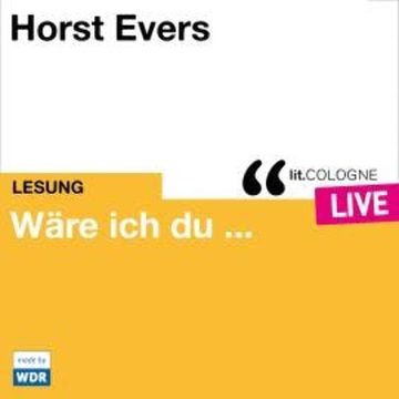 Wäre ich du ... - lit.COLOGNE live (ungekürzt) audiobook, Horst Evers