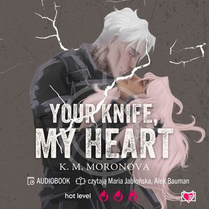 Your Knife, My Heart, K.M. Moronova