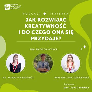 #22 Jak rozwijać kreatywność i do czego ona się przydaje? I Iskierka od ZHP audiobook, Julia Czekalska