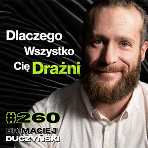 #260 Dlaczego Mózg Zapamiętuje Tylko To Co Złe? Co Wpływa Na Odporność Na Ból? - dr Maciej Duczyński, Przemek Górczyk