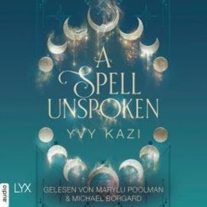 A Spell Unspoken - Magic and Moonlight, Teil 2 (Ungekürzt), Yvy Kazi