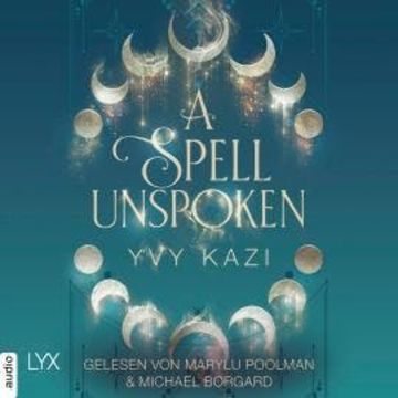 A Spell Unspoken - Magic and Moonlight, Teil 2 (Ungekürzt) audiobook, Yvy Kazi