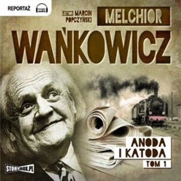 Anoda i Katoda Tom 1 audiobook, Melchior Wańkowicz
