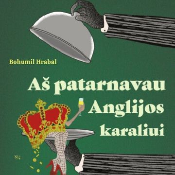 AŠ PATARNAVAU ANGLIJOS KARALIUI audiobook, Bohumil Hrabal