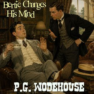 Bertie Changes His Mind, P. G. Wodehouse