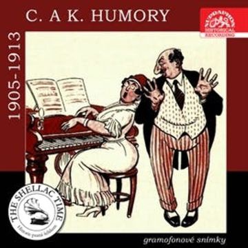C. a k. humory - Gramofonové snímky z let 1905 - 1913 audiobook, Alois Tichý, Ferdinand Kohout, Hanuš Škrdlík, Josef Šváb-Malostranský, Růžena Slavínská