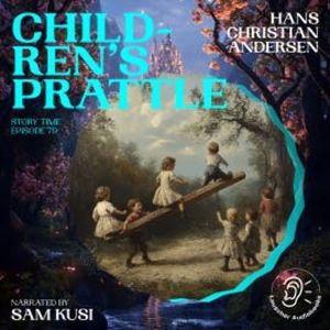 Children's Prattle (Story Time, Episode 79), Hans Christian Andersen