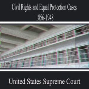 Civil Rights and Equal Protection Cases 1856-1948, United States Supreme Court