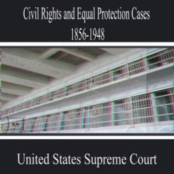 Civil Rights and Equal Protection Cases 1856-1948 audiobook, United States Supreme Court