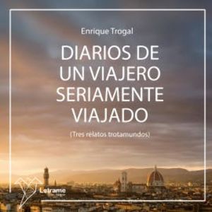 Diarios de un viajero seriamente viajado, Enrique Trogal