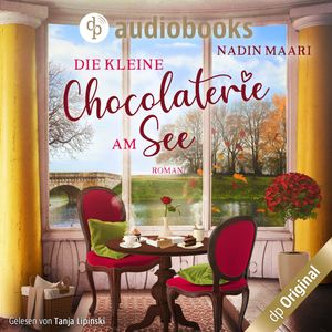 Die kleine Chocolaterie am See - Sweet Romance-Reihe, Band 4 (Ungekürzt), Nadin Maari