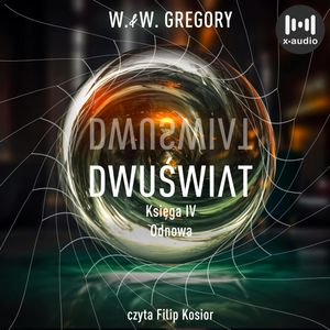 Dwuświat. Księga 4. Odnowa, W. & W. Gregory